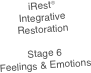 iRest®
Integrative Restoration

Stage 6
Feelings & Emotions